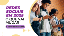 Redes Sociais em 2025: O Que Vai Mudar e Como Se Preparar