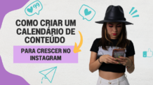 Como criar um calendário de conteúdo para crescer no Instagram