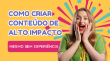 Como Criar Conteúdo de Alto Impacto Mesmo Sem Experiência
